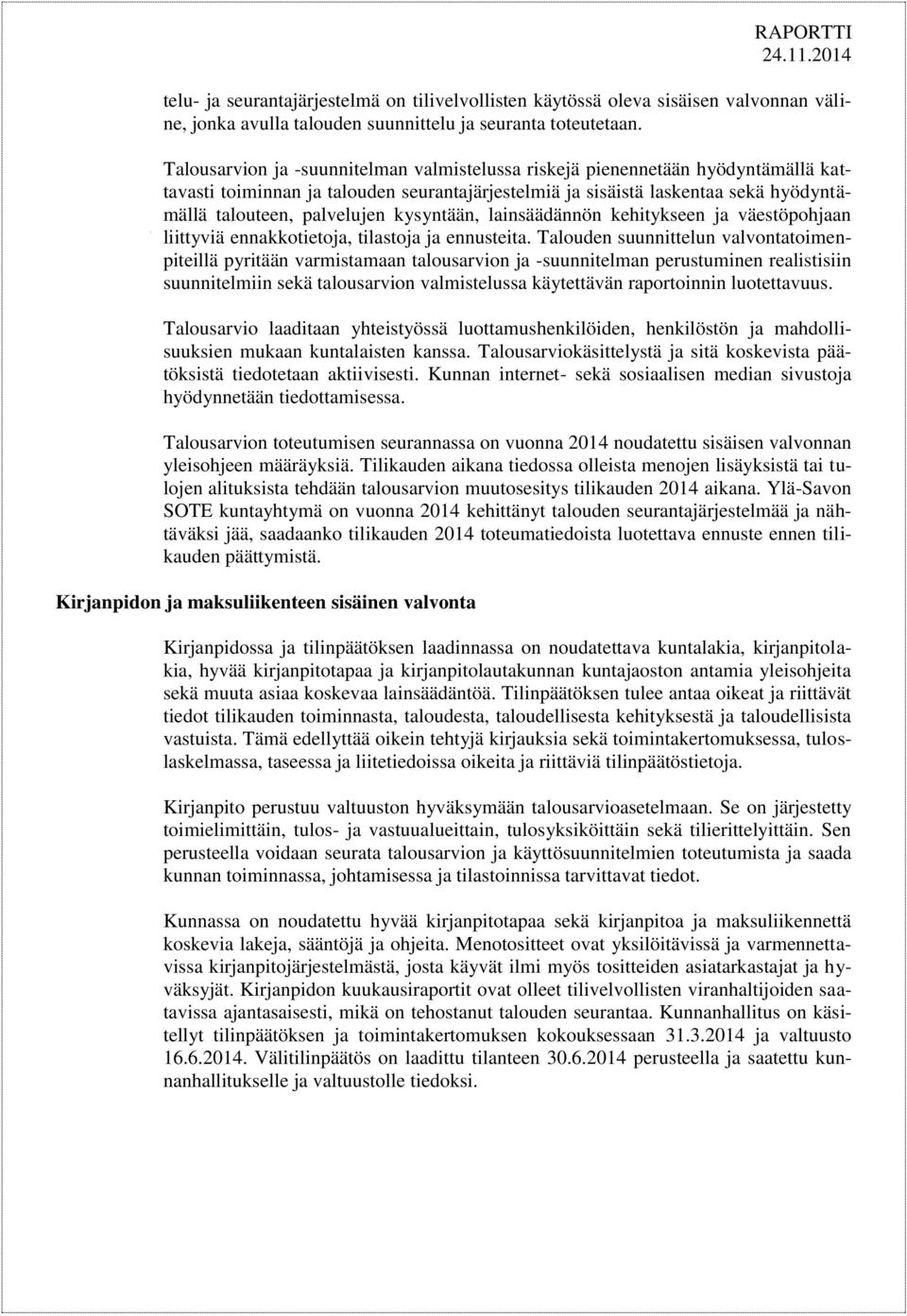 kysyntään, lainsäädännön kehitykseen ja väestöpohjaan liittyviä ennakkotietoja, tilastoja ja ennusteita.