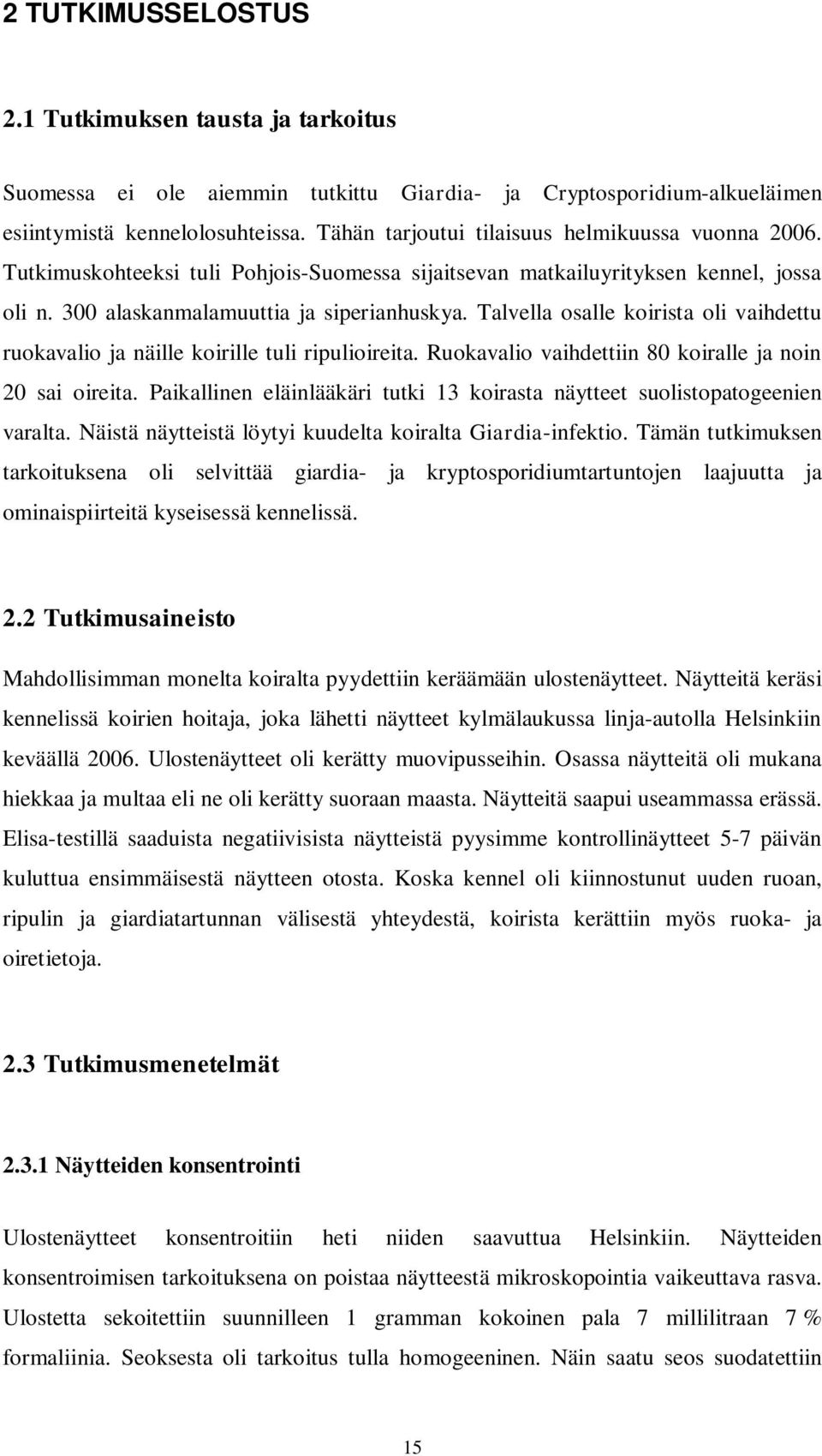 Talvella osalle koirista oli vaihdettu ruokavalio ja näille koirille tuli ripulioireita. Ruokavalio vaihdettiin 80 koiralle ja noin 20 sai oireita.