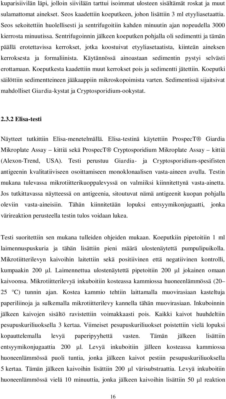 Sentrifugoinnin jälkeen koeputken pohjalla oli sedimentti ja tämän päällä erotettavissa kerrokset, jotka koostuivat etyyliasetaatista, kiinteän aineksen kerroksesta ja formaliinista.