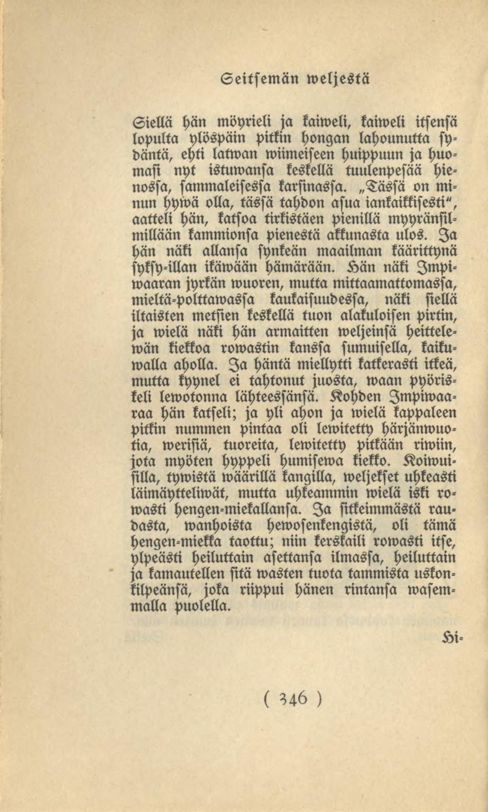 Ia hän näki allansa synkeän maailman käärittynä syksy-illan ikäwään hämärään.