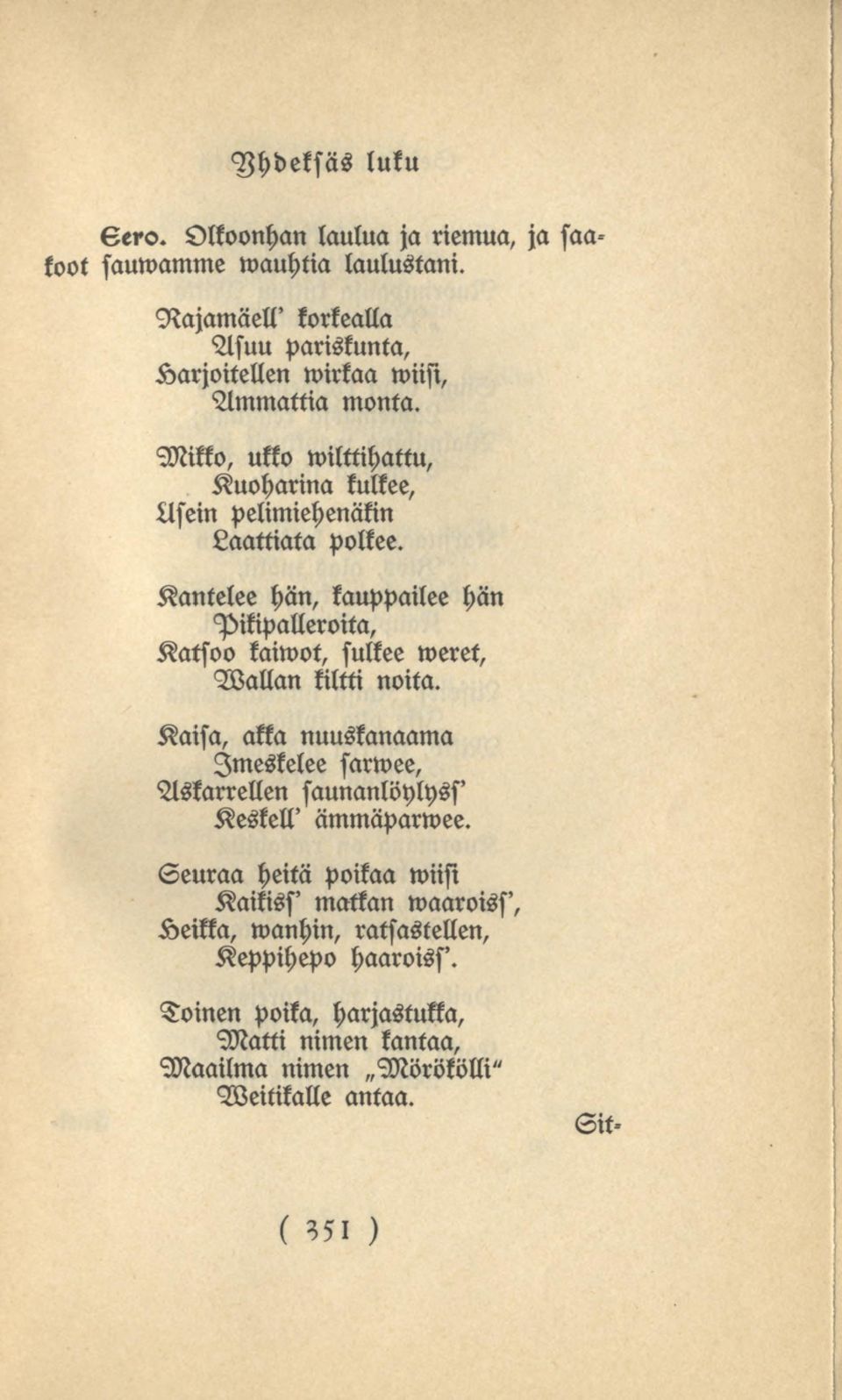Mikko, ukko wilttihattu, Kuoharina kulkee, Asein pelimiehenäkin Laattiata polkee.