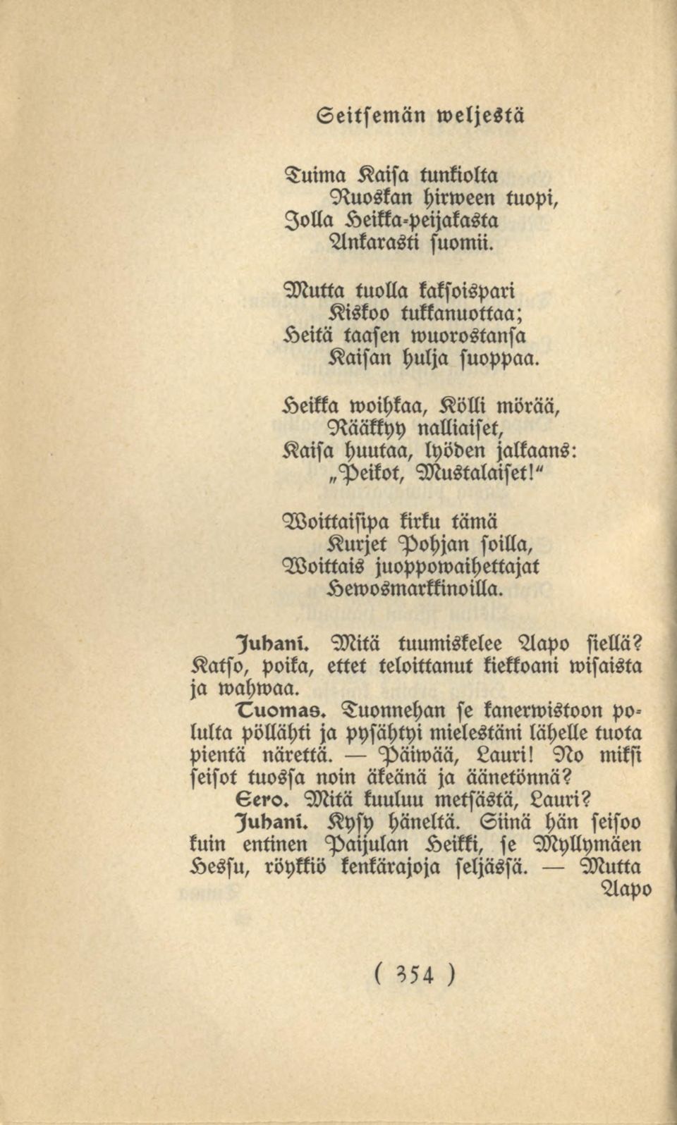 " Woittaisipa kirku tämä Kurjet Pohjan soilla, Woittais juoppowaihettajat Kewosmarkkinoilla. lubani. Mitä tuumiskelee Aapo siellä? Katso, poika, ettet teloittanut kiekkoani wisaista ja wahwaa. Tuomas.