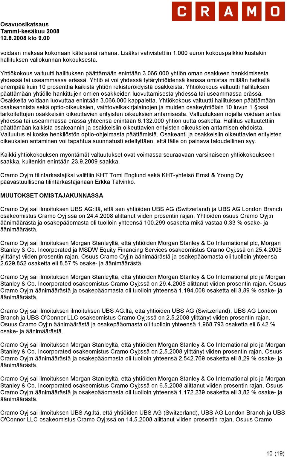 Yhtiö ei voi yhdessä tytäryhtiöidensä kanssa omistaa millään hetkellä enempää kuin 10 prosenttia kaikista yhtiön rekisteröidyistä osakkeista.