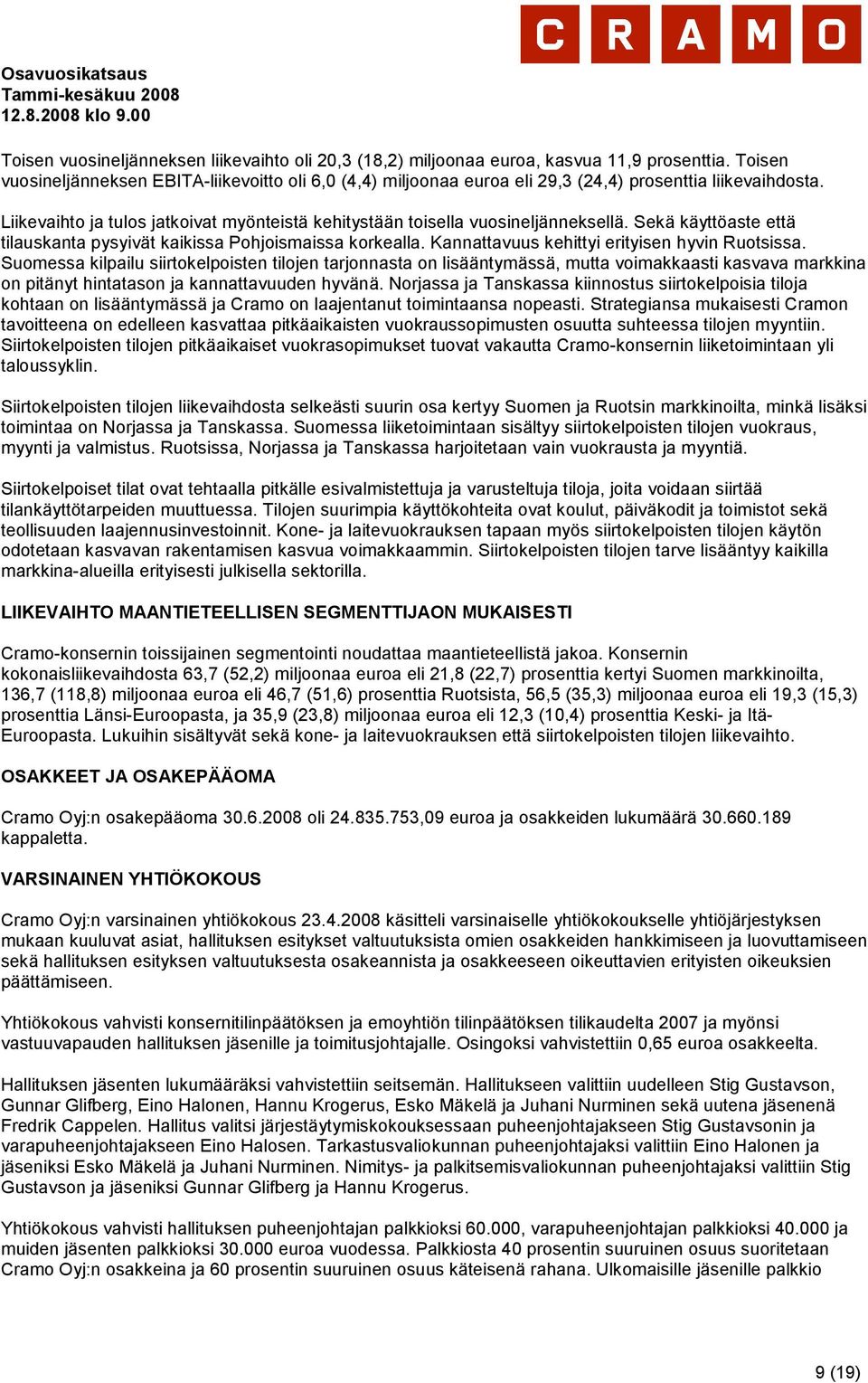 Sekä käyttöaste että tilauskanta pysyivät kaikissa Pohjoismaissa korkealla. Kannattavuus kehittyi erityisen hyvin Ruotsissa.