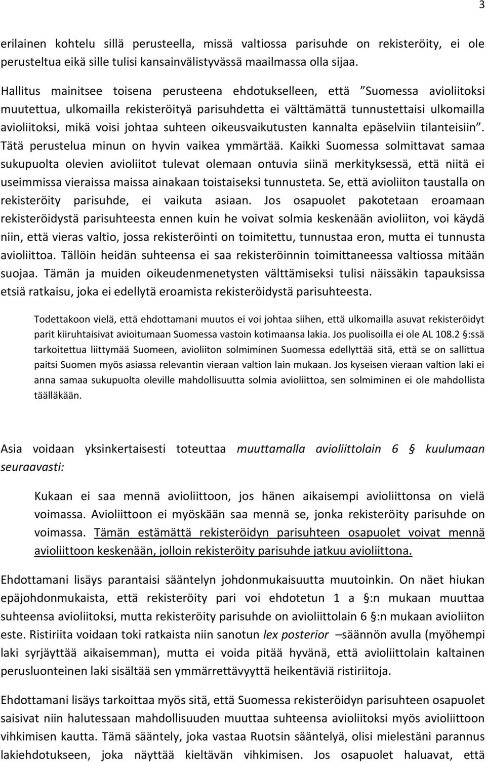 johtaa suhteen oikeusvaikutusten kannalta epäselviin tilanteisiin. Tätä perustelua minun on hyvin vaikea ymmärtää.