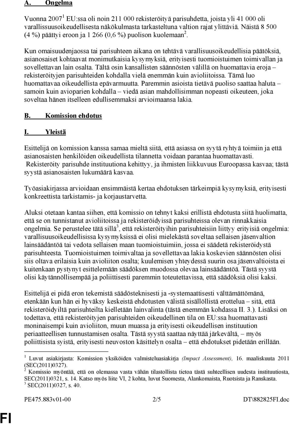 Kun omaisuudenjaossa tai parisuhteen aikana on tehtävä varallisuusoikeudellisia päätöksiä, asianosaiset kohtaavat monimutkaisia kysymyksiä, erityisesti tuomioistuimen toimivallan ja sovellettavan