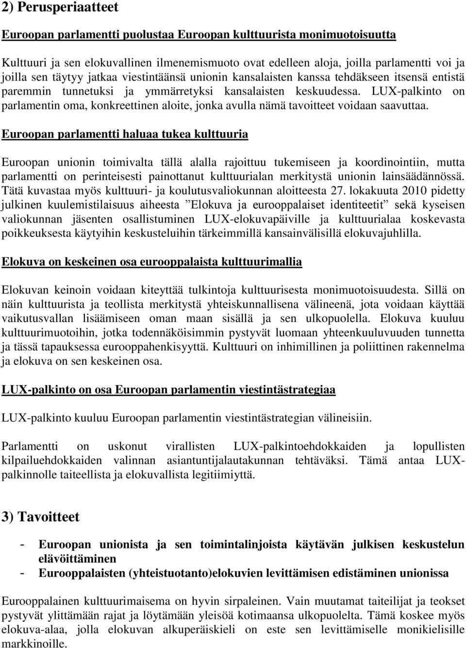 LUX-palkinto on parlamentin oma, konkreettinen aloite, jonka avulla nämä tavoitteet voidaan saavuttaa.