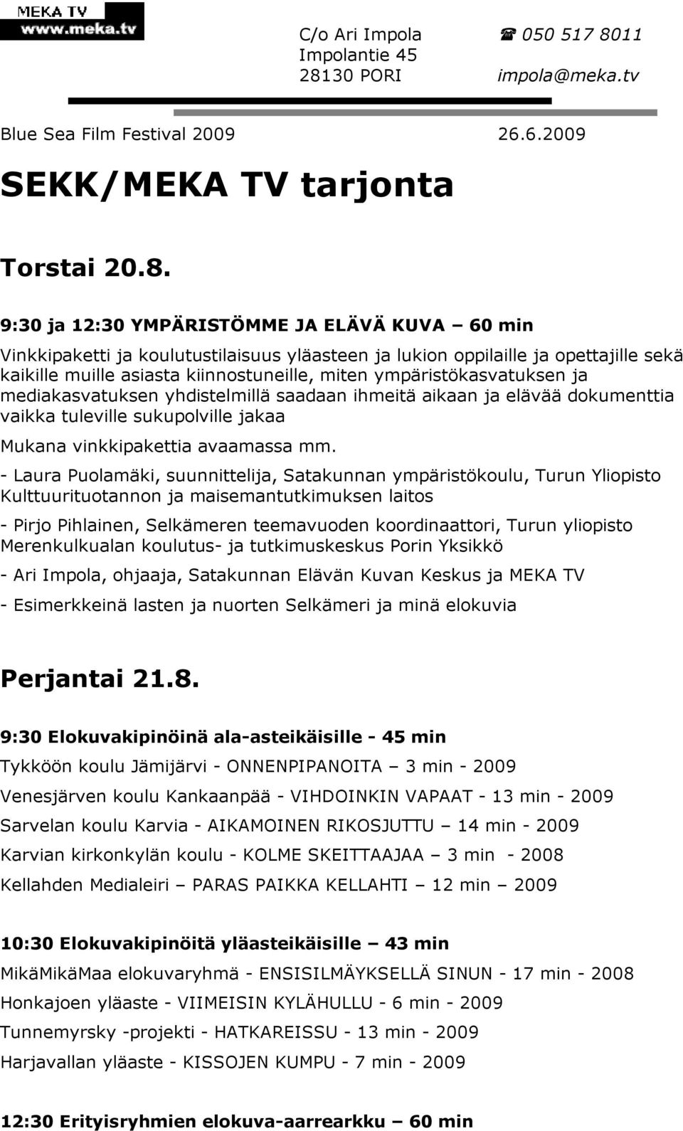 30 PORI impola@meka.tv Blue Sea Film Festival 2009 26.6.2009 SEKK/MEKA TV tarjonta Torstai 20.8.