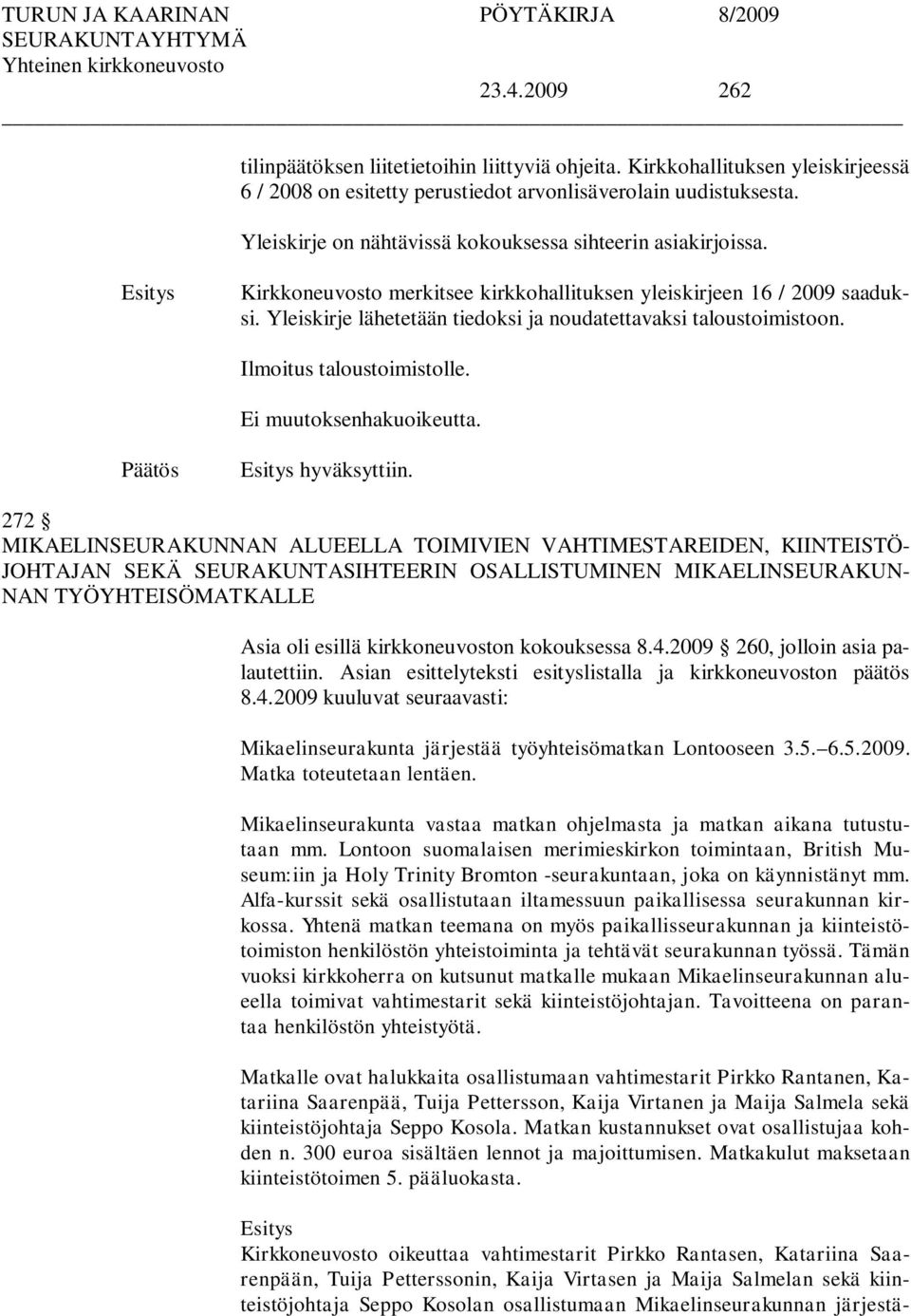 Yleiskirje lähetetään tiedoksi ja noudatettavaksi taloustoimistoon. Ilmoitus taloustoimistolle. hyväksyttiin.