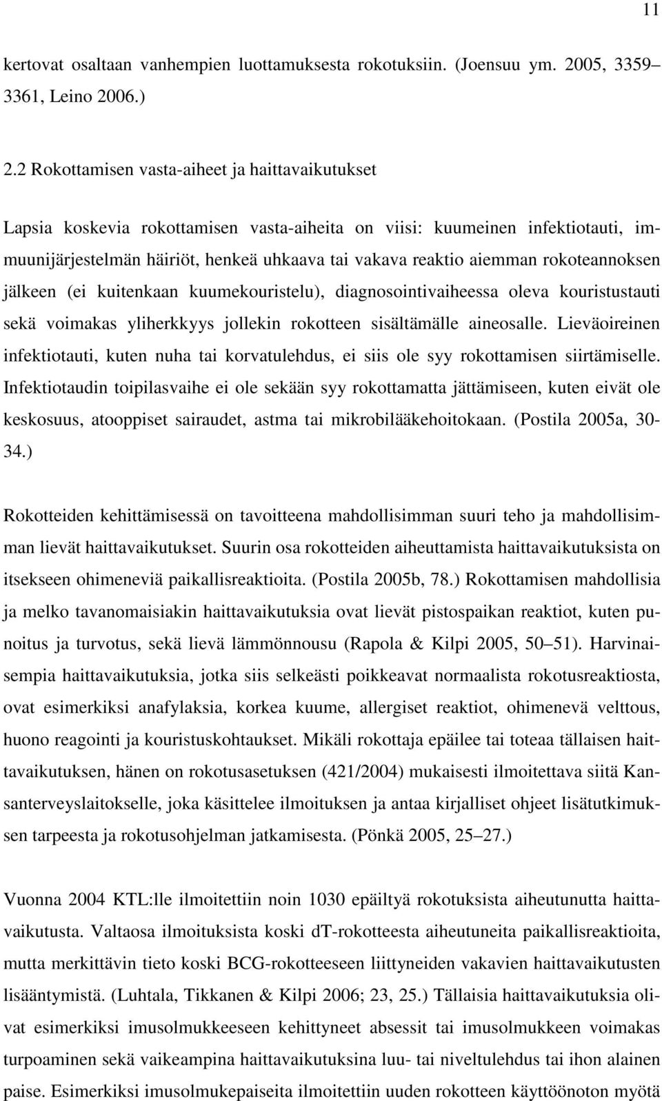 rokoteannoksen jälkeen (ei kuitenkaan kuumekouristelu), diagnosointivaiheessa oleva kouristustauti sekä voimakas yliherkkyys jollekin rokotteen sisältämälle aineosalle.