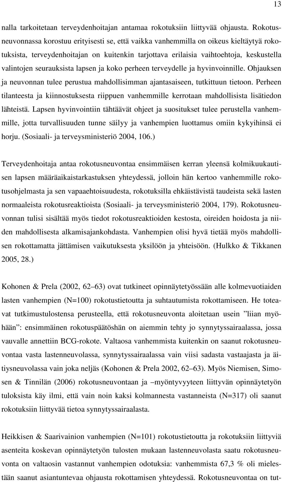 seurauksista lapsen ja koko perheen terveydelle ja hyvinvoinnille. Ohjauksen ja neuvonnan tulee perustua mahdollisimman ajantasaiseen, tutkittuun tietoon.