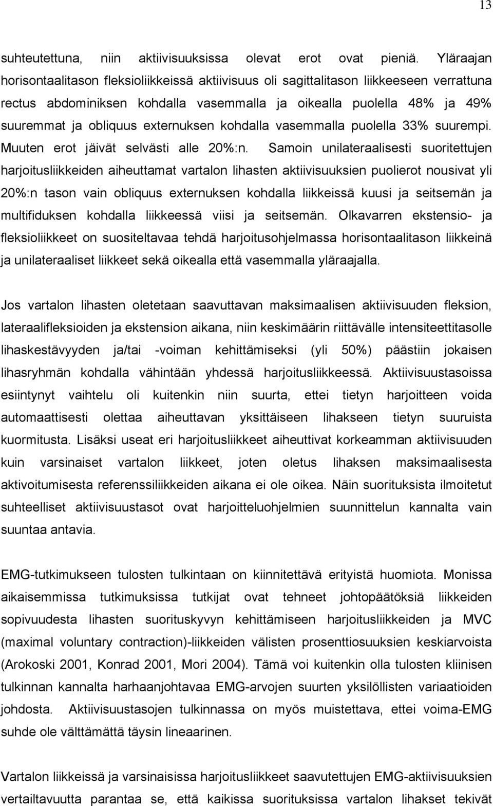 externuksen kohdalla vasemmalla puolella 33% suurempi. Muuten erot jäivät selvästi alle 20%:n.