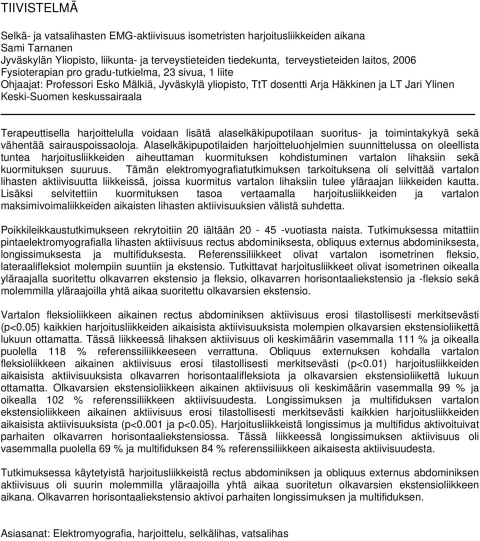 harjoittelulla voidaan lisätä alaselkäkipupotilaan suoritus- ja toimintakykyä sekä vähentää sairauspoissaoloja.