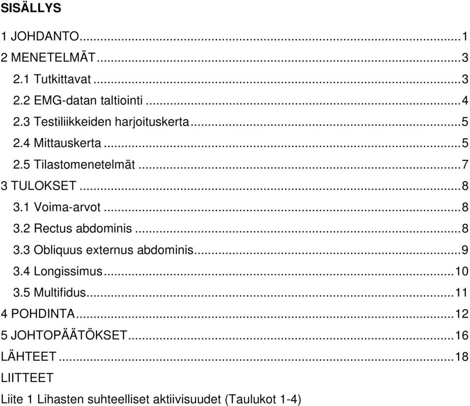 1 Voima-arvot...8 3.2 Rectus abdominis...8 3.3 Obliquus externus abdominis...9 3.4 Longissimus...10 3.