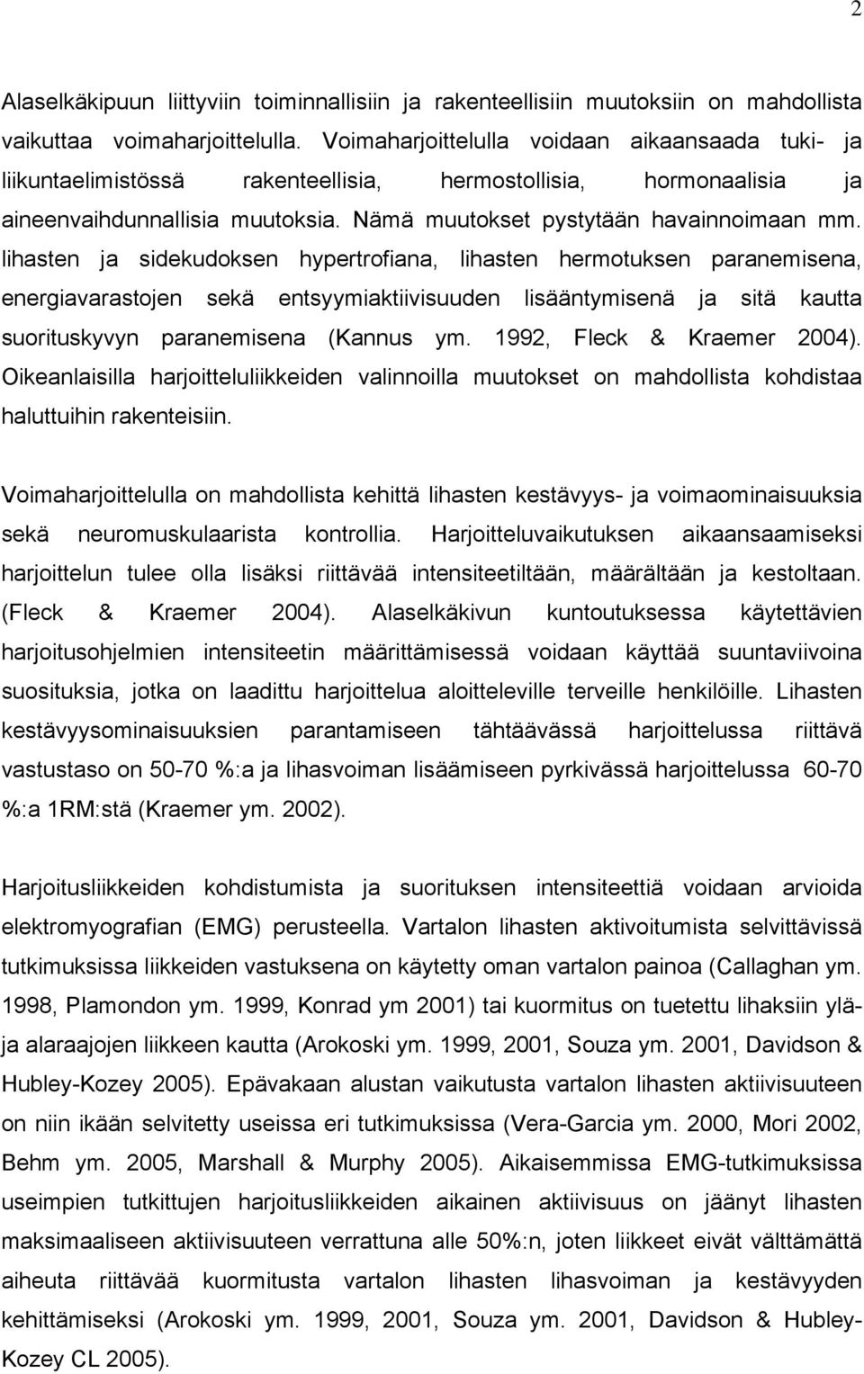 lihasten ja sidekudoksen hypertrofiana, lihasten hermotuksen paranemisena, energiavarastojen sekä entsyymiaktiivisuuden lisääntymisenä ja sitä kautta suorituskyvyn paranemisena (Kannus ym.