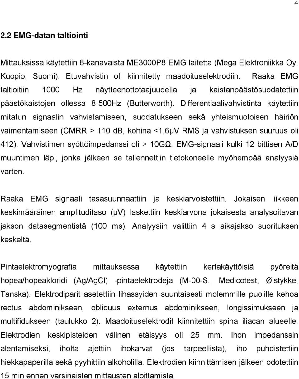 Differentiaalivahvistinta käytettiin mitatun signaalin vahvistamiseen, suodatukseen sekä yhteismuotoisen häiriön vaimentamiseen (CMRR > 110 db, kohina <1,6µV RMS ja vahvistuksen suuruus oli 412).