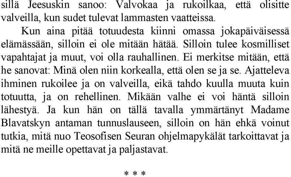 Ei merkitse mitään, että he sanovat: Minä olen niin korkealla, että olen se ja se.