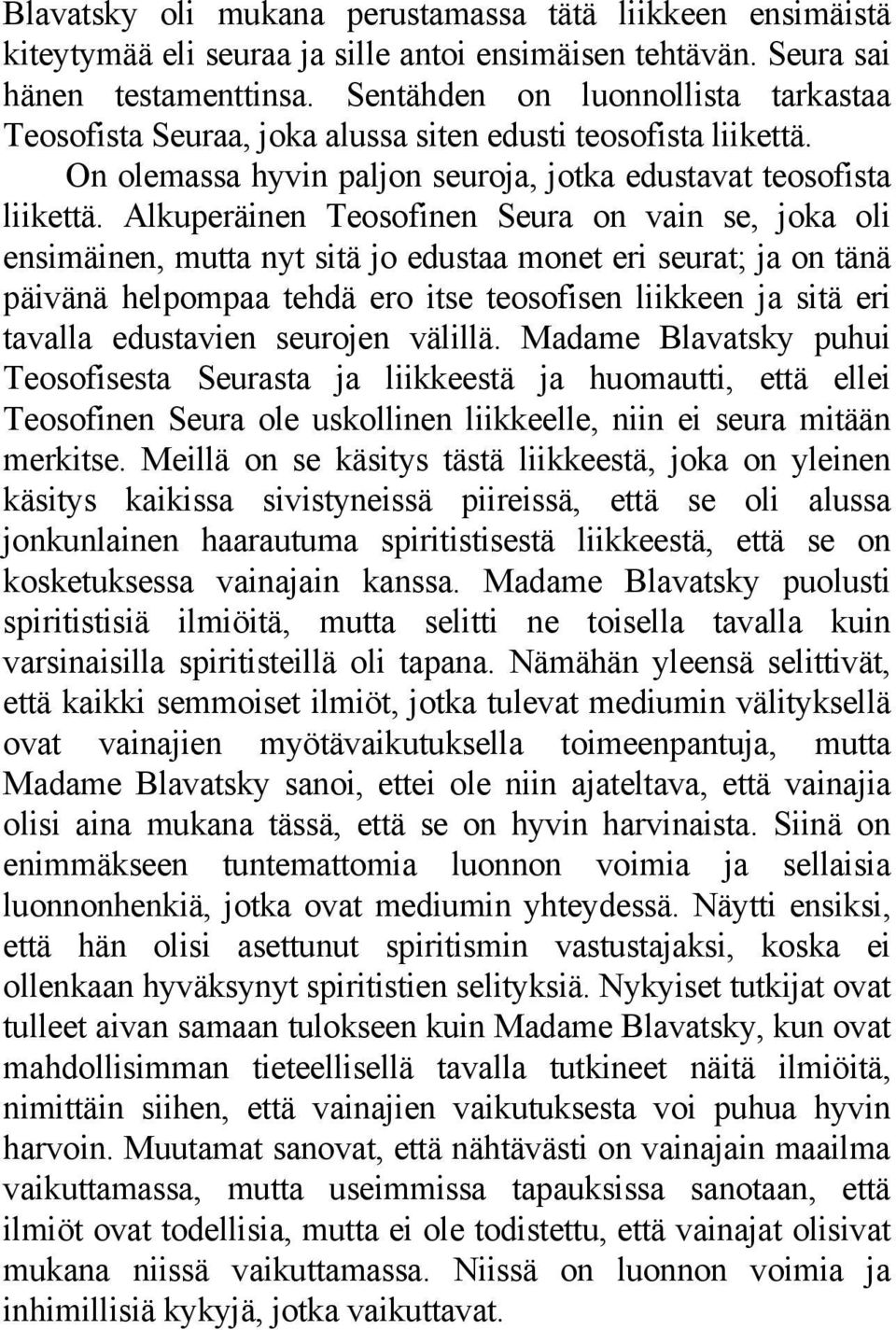 Alkuperäinen Teosofinen Seura on vain se, joka oli ensimäinen, mutta nyt sitä jo edustaa monet eri seurat; ja on tänä päivänä helpompaa tehdä ero itse teosofisen liikkeen ja sitä eri tavalla