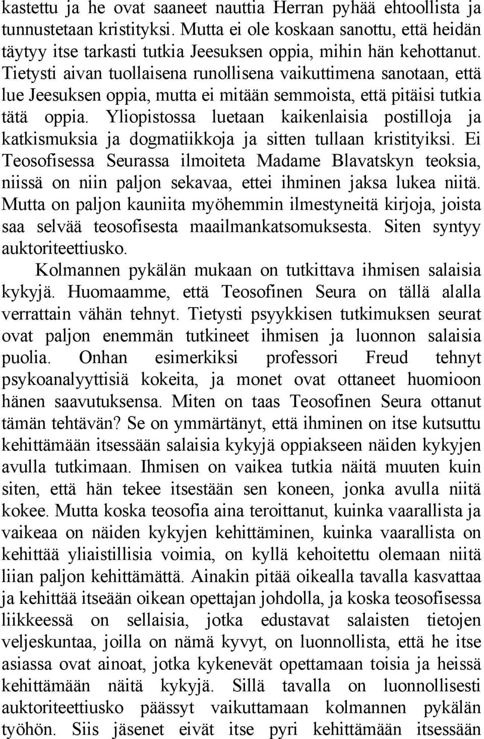 Yliopistossa luetaan kaikenlaisia postilloja ja katkismuksia ja dogmatiikkoja ja sitten tullaan kristityiksi.