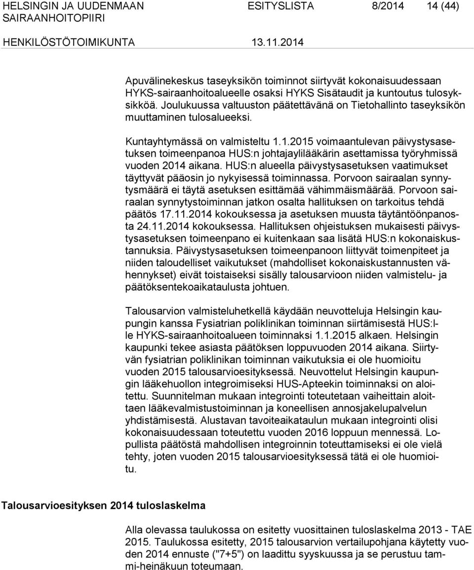 1.2015 voimaantulevan päivystysasetuksen toimeenpanoa HUS:n johtajaylilääkärin asettamissa työryhmissä vuoden 2014 aikana.