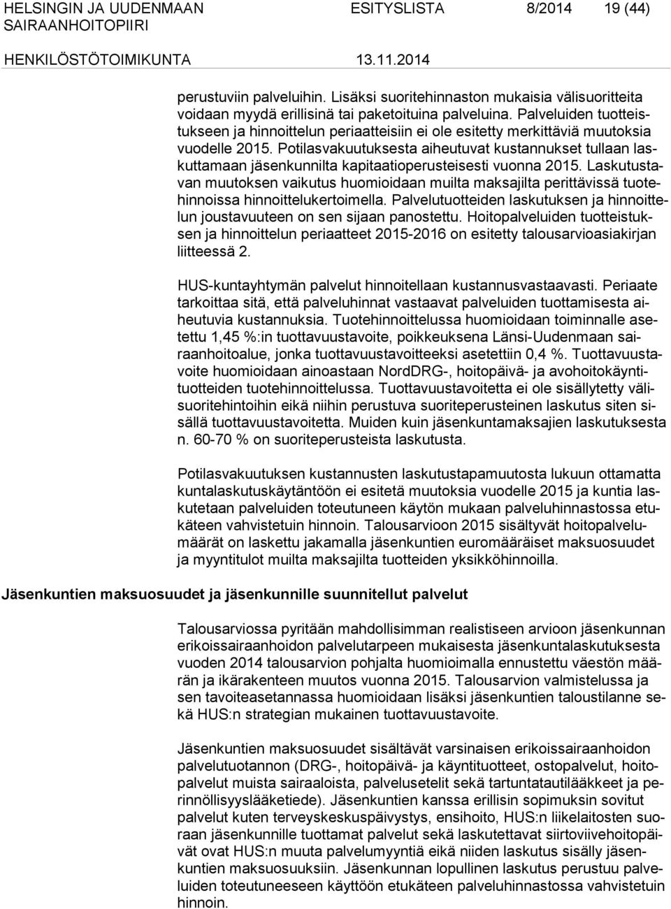 Potilasvakuutuksesta aiheutuvat kustannukset tullaan laskuttamaan jäsenkunnilta kapitaatioperusteisesti vuonna 2015.