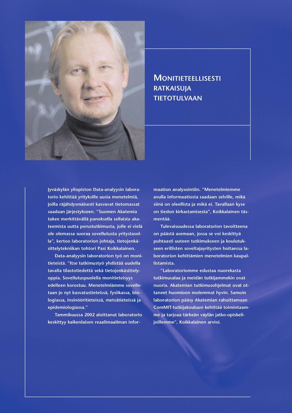 tietojenkäsittelytekniikan tohtori Pasi Koikkalainen. Data-analyysin laboratorion työ on monitieteistä. Itse tutkimustyö yhdistää uudella tavalla tilastotiedettä sekä tietojenkäsittelyoppia.