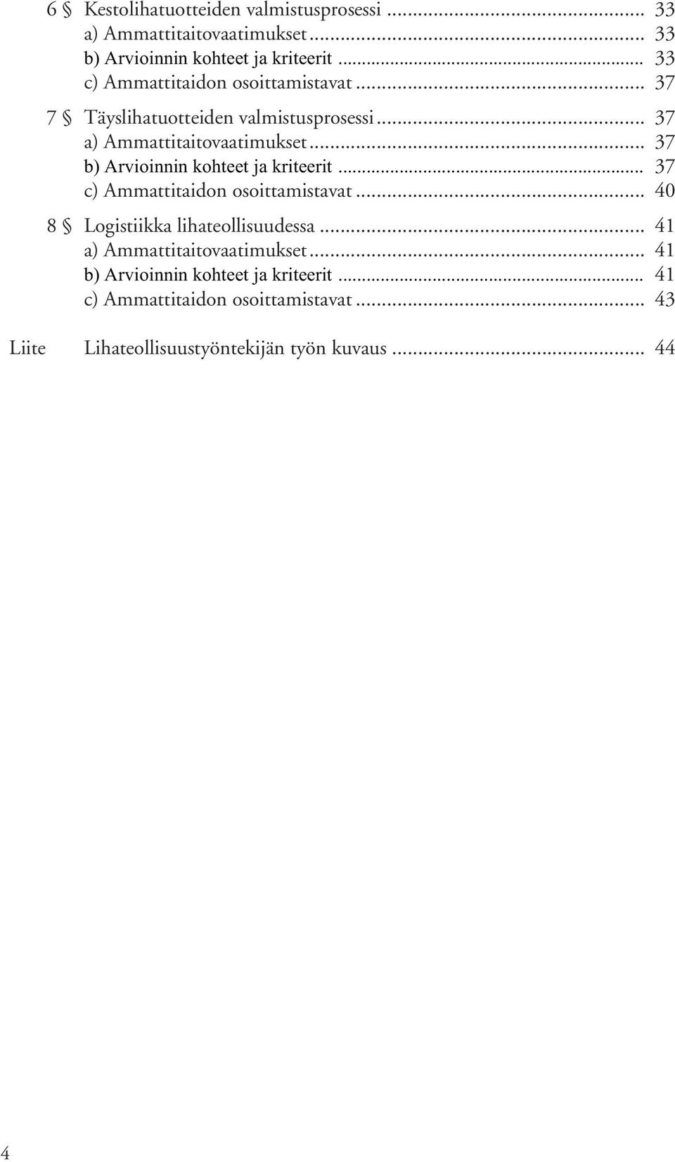 .. 37 b) Arvioinnin kohteet ja kriteerit... 37 c) Ammattitaidon osoittamistavat... 40 8 Logistiikka lihateollisuudessa.