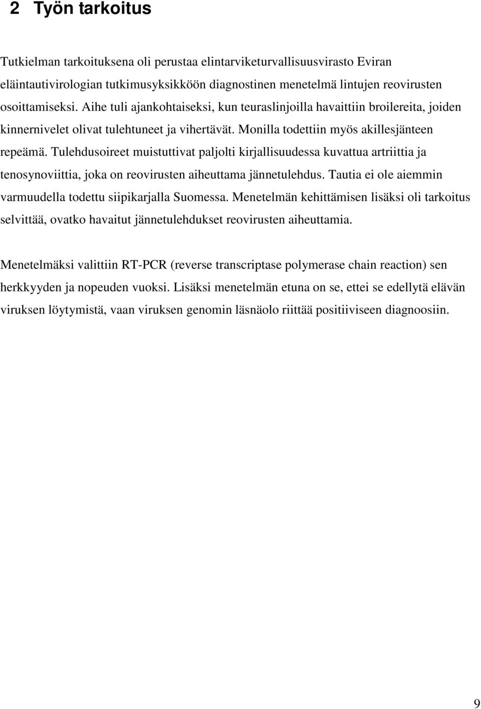 Tulehdusoireet muistuttivat paljolti kirjallisuudessa kuvattua artriittia ja tenosynoviittia, joka on reovirusten aiheuttama jännetulehdus.