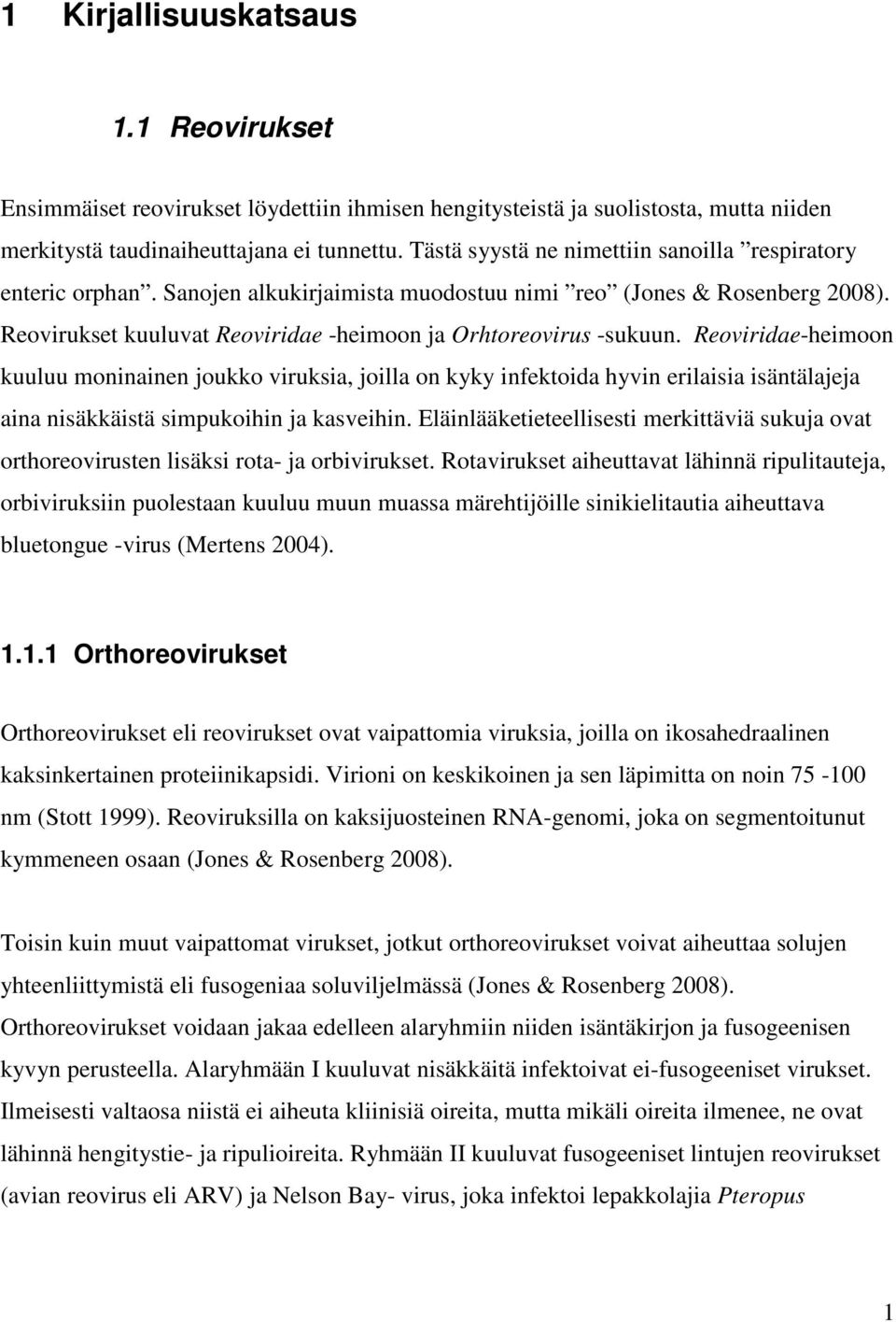 Reoviridae-heimoon kuuluu moninainen joukko viruksia, joilla on kyky infektoida hyvin erilaisia isäntälajeja aina nisäkkäistä simpukoihin ja kasveihin.