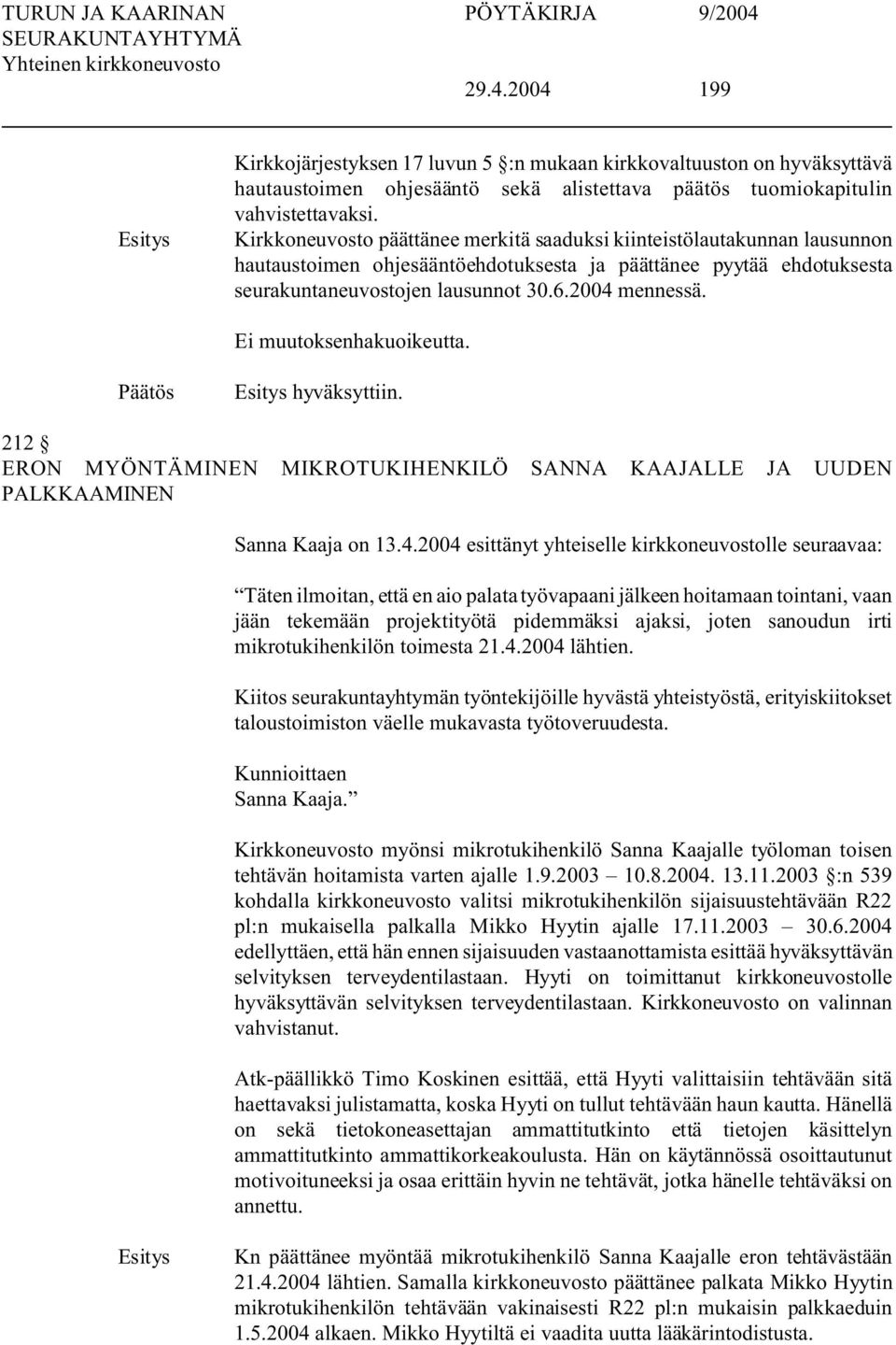 hyväksyttiin. 212 ERON MYÖNTÄMINEN MIKROTUKIHENKILÖ SANNA KAAJALLE JA UUDEN PALKKAAMINEN Sanna Kaaja on 13.4.