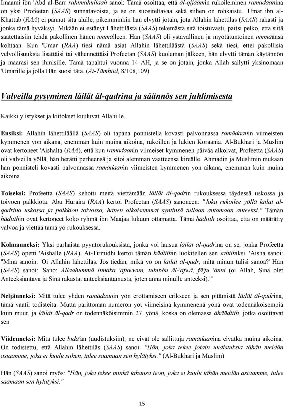 Mikään ei estänyt Lähettilästä (SAAS) tekemästä sitä toistuvasti, paitsi pelko, että siitä saatettaisiin tehdä pakollinen hänen ummälleen.