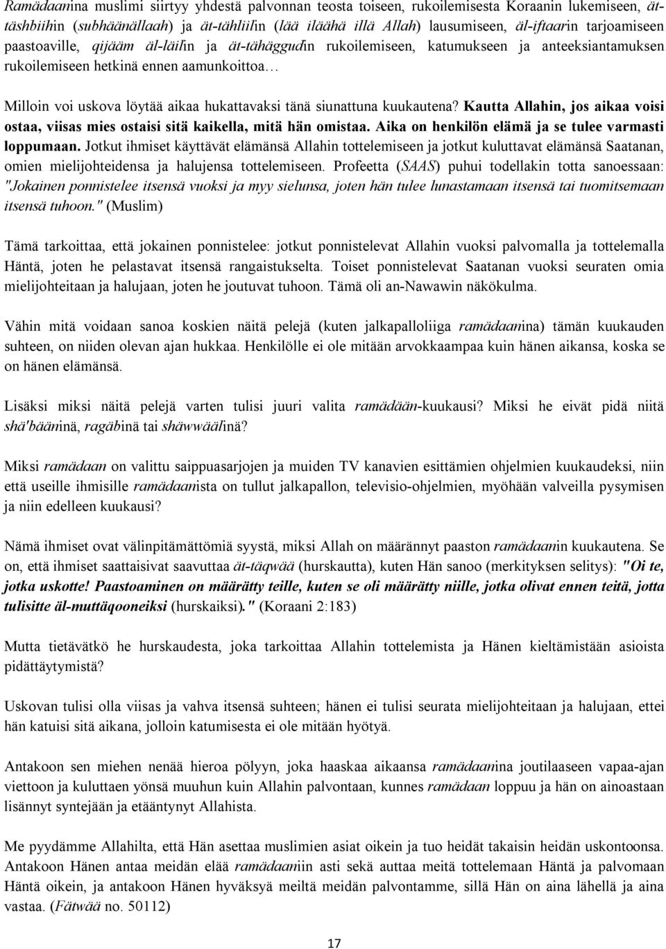 tänä siunattuna kuukautena? Kautta Allahin, jos aikaa voisi ostaa, viisas mies ostaisi sitä kaikella, mitä hän omistaa. Aika on henkilön elämä ja se tulee varmasti loppumaan.