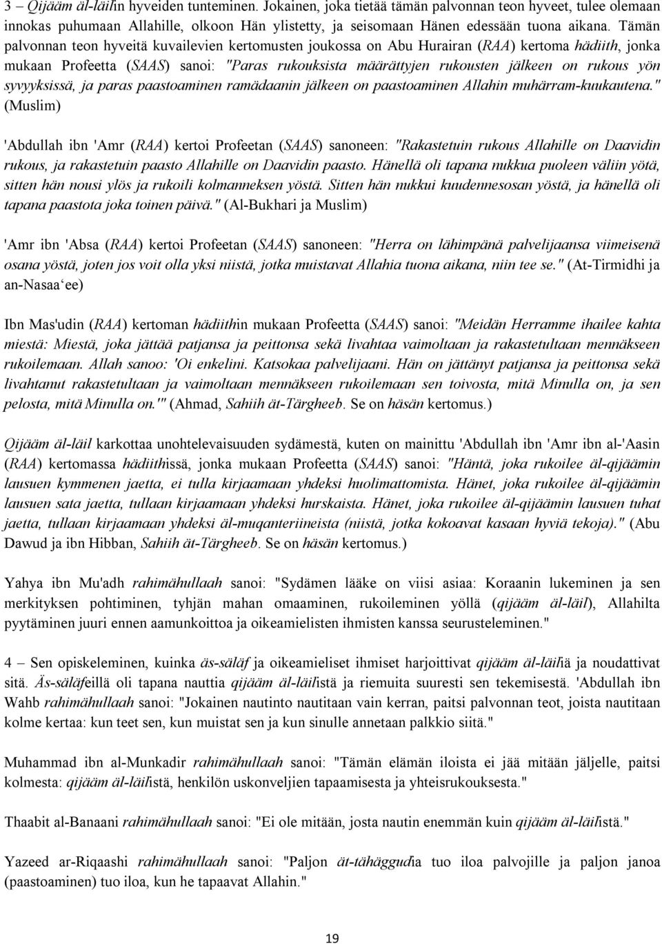 yön syvyyksissä, ja paras paastoaminen ramädaanin jälkeen on paastoaminen Allahin muhärram-kuukautena.