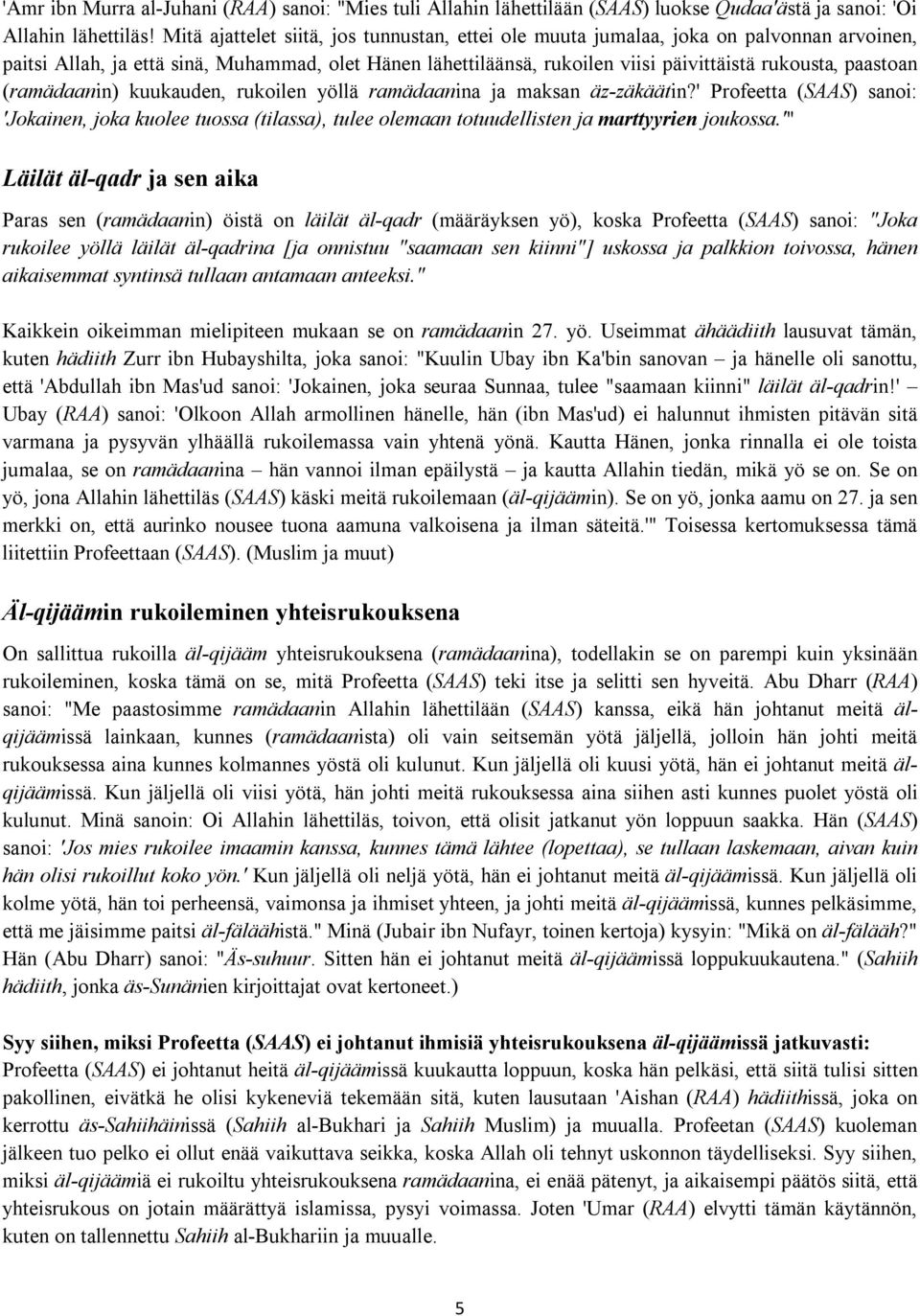 paastoan (ramädaanin) kuukauden, rukoilen yöllä ramädaanina ja maksan äz-zäkäätin?