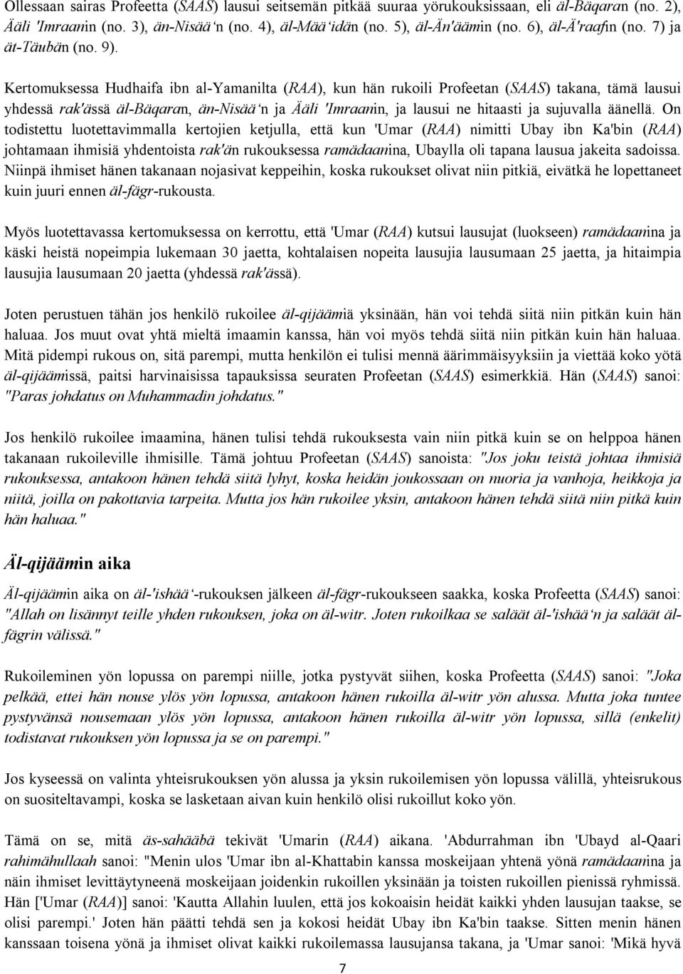 Kertomuksessa Hudhaifa ibn al-yamanilta (RAA), kun hän rukoili Profeetan (SAAS) takana, tämä lausui yhdessä rak'ässä äl-bäqaran, än-nisää n ja Ääli 'Imraanin, ja lausui ne hitaasti ja sujuvalla