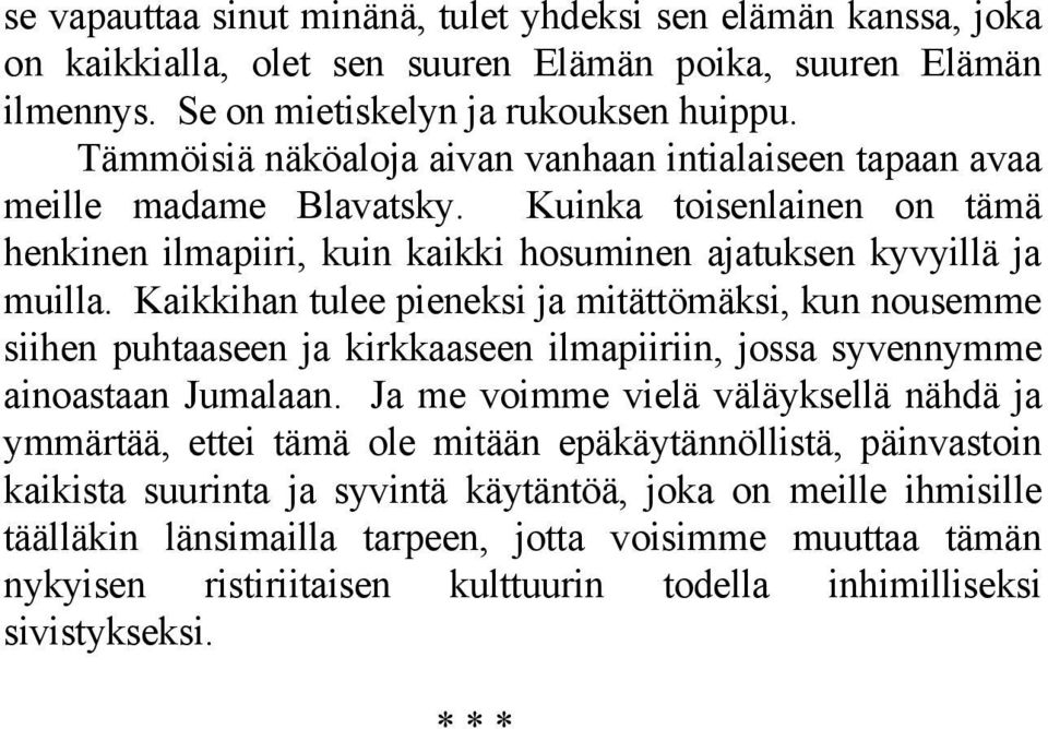 Kaikkihan tulee pieneksi ja mitättömäksi, kun nousemme siihen puhtaaseen ja kirkkaaseen ilmapiiriin, jossa syvennymme ainoastaan Jumalaan.