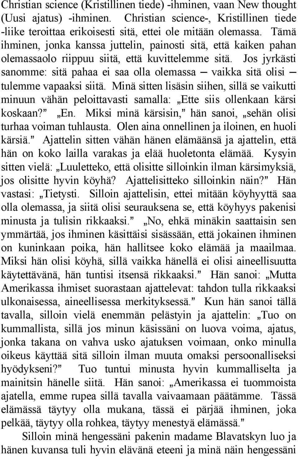 Jos jyrkästi sanomme: sitä pahaa ei saa olla olemassa vaikka sitä olisi tulemme vapaaksi siitä.