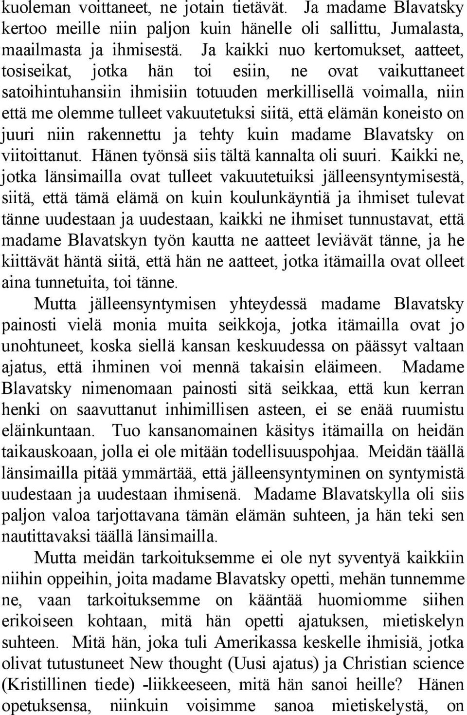 että elämän koneisto on juuri niin rakennettu ja tehty kuin madame Blavatsky on viitoittanut. Hänen työnsä siis tältä kannalta oli suuri.