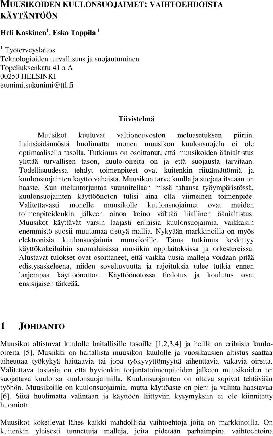 Tutkimus on osoittanut, että muusikoiden äänialtistus ylittää turvallisen tason, kuulo-oireita on ja että suojausta tarvitaan.