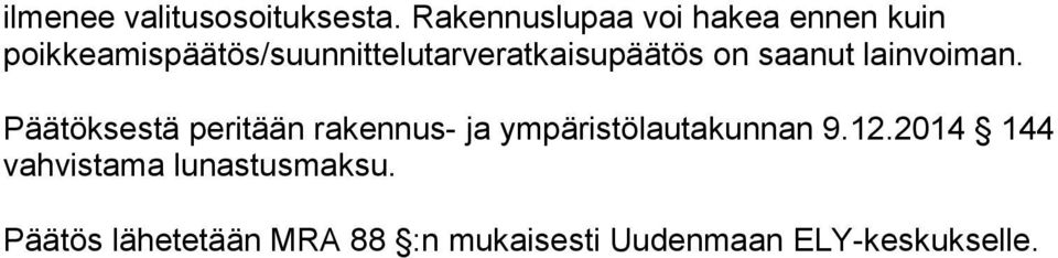 poikkeamispäätös/suunnittelutarveratkaisupäätös on saanut lainvoiman.