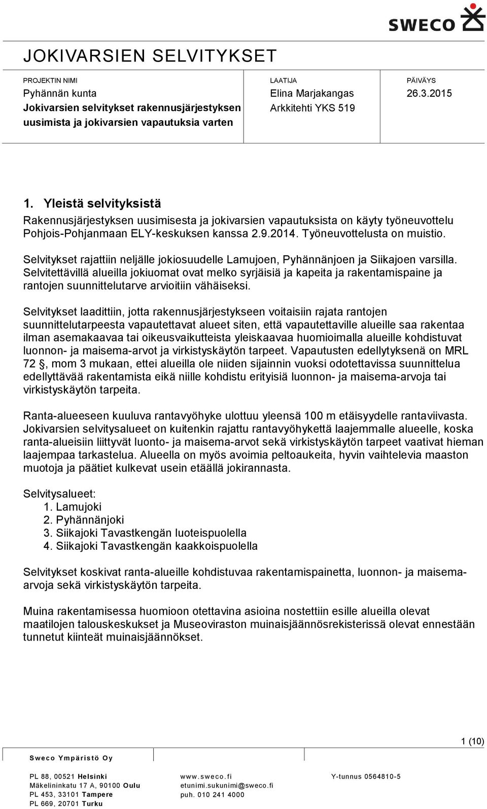 Selvitykset rajattiin neljälle jokiosuudelle Lamujoen, Pyhännänjoen ja Siikajoen varsilla.