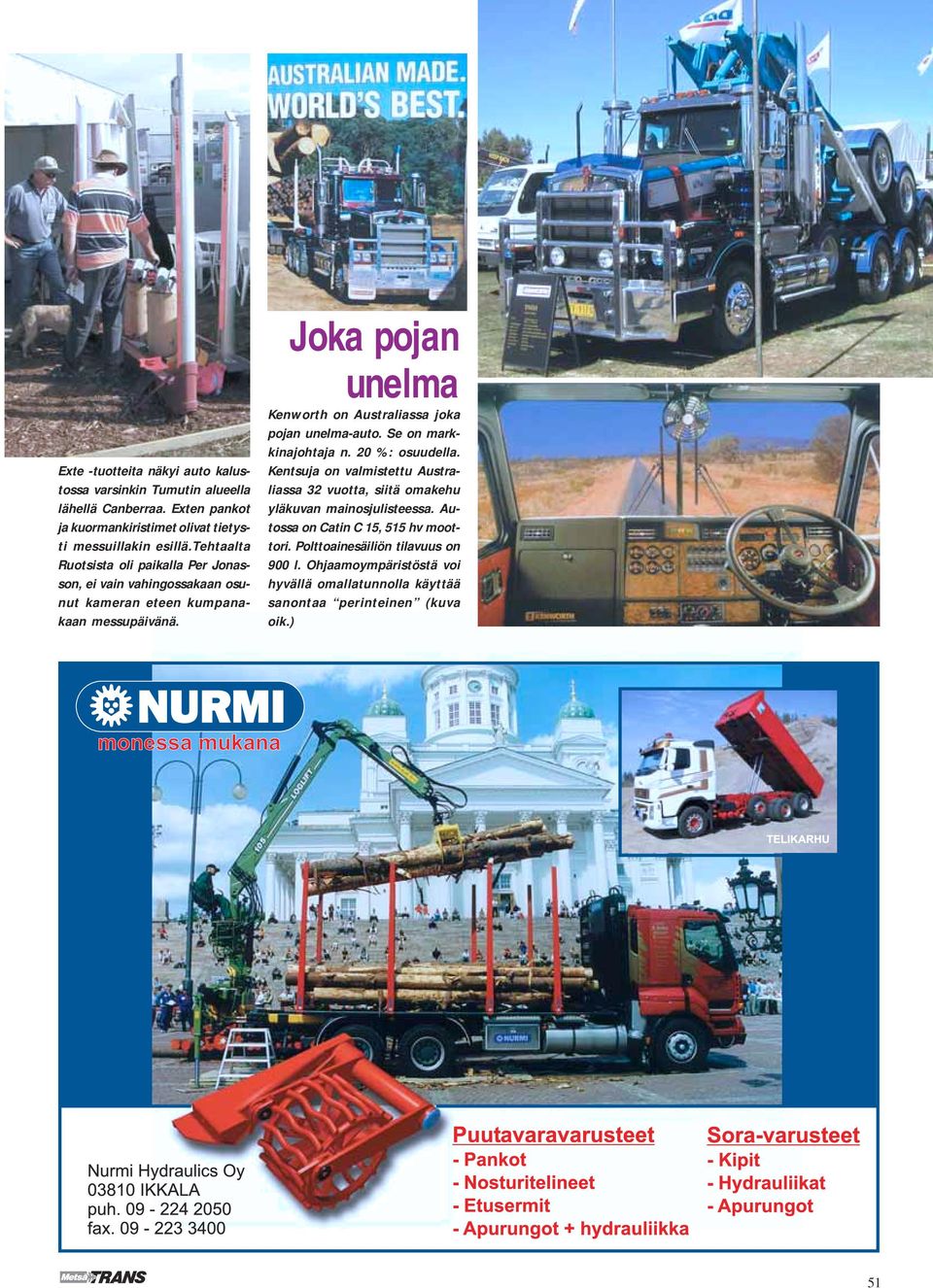 Joka pojan unelma Kenworth on Australiassa joka pojan unelma-auto. Se on markkinajohtaja n. 20 %: osuudella.