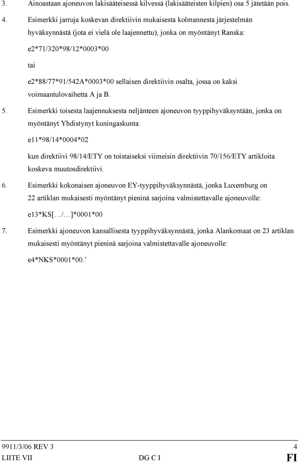 e2*88/77*91/542a*0003*00 sellaisen direktiivin osalta, jossa on kaksi voimaantulovaihetta A ja B. 5.