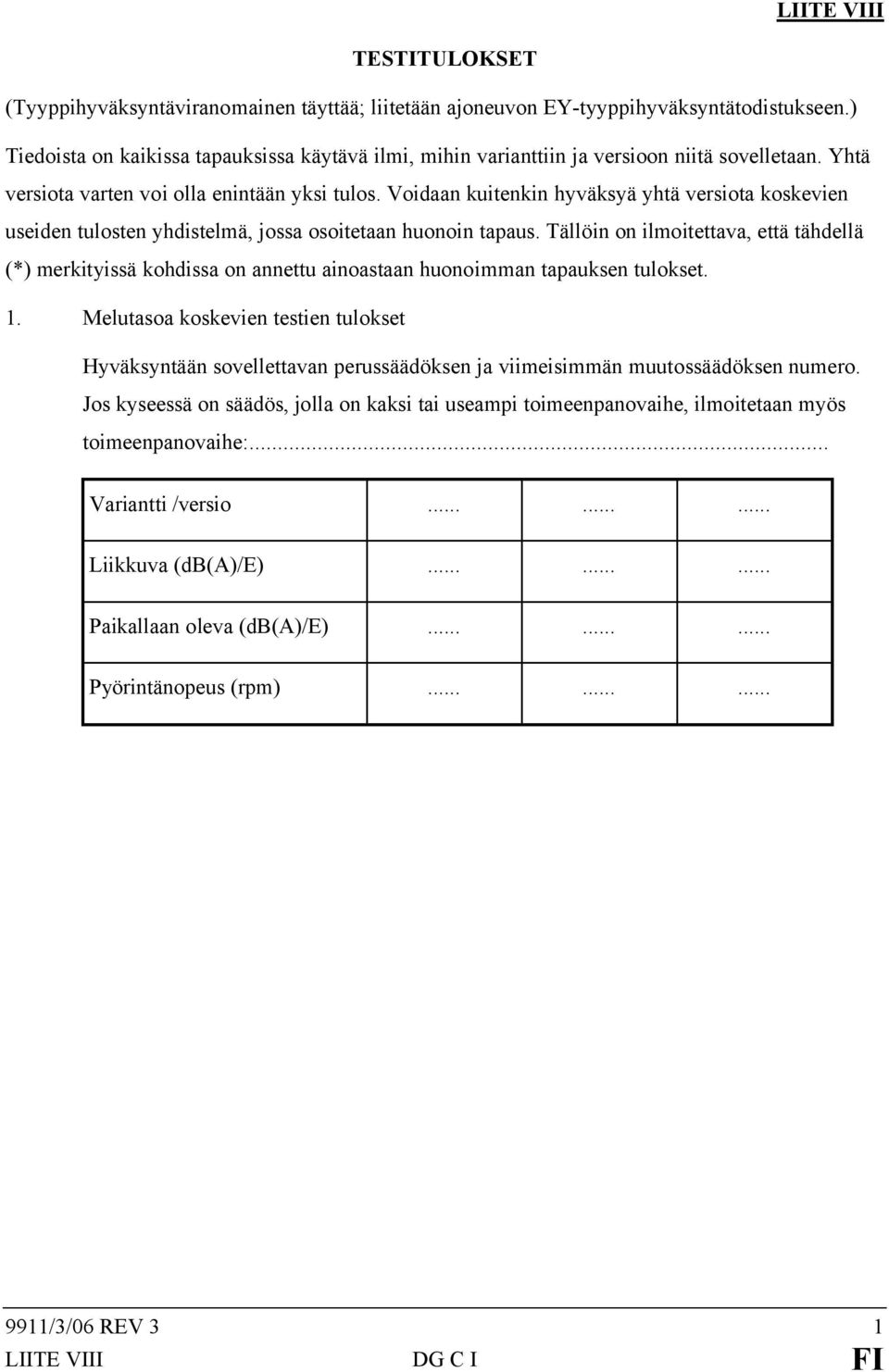Voidaan kuitenkin hyväksyä yhtä versiota koskevien useiden tulosten yhdistelmä, jossa osoitetaan huonoin tapaus.