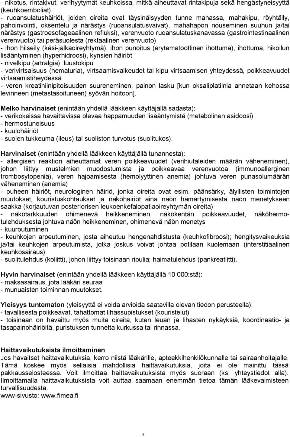 (gastrointestinaalinen verenvuoto) tai peräsuolesta (rektaalinen verenvuoto) - ihon hilseily (käsi-jalkaoireyhtymä), ihon punoitus (erytematoottinen ihottuma), ihottuma, hikoilun lisääntyminen