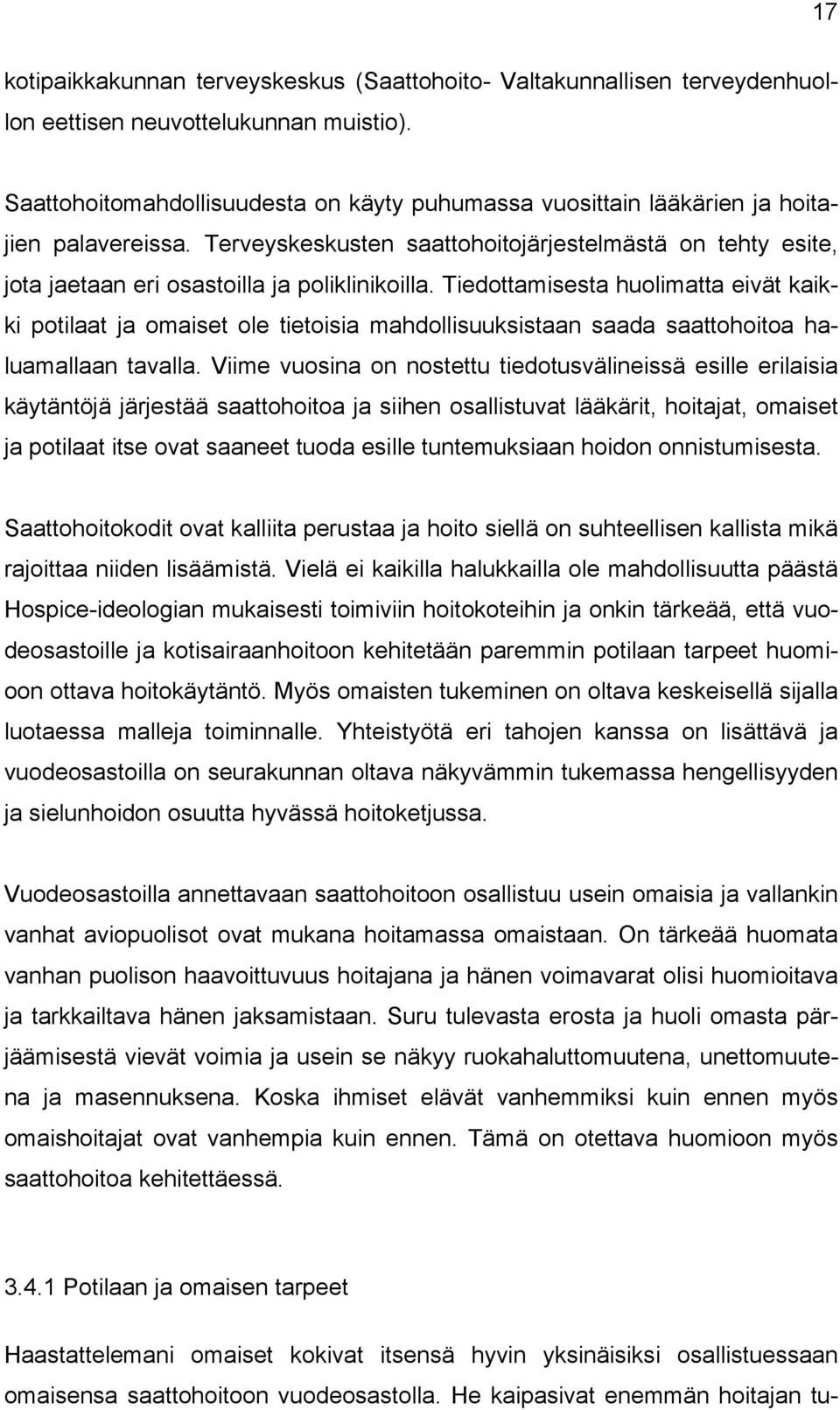 Terveyskeskusten saattohoitojärjestelmästä on tehty esite, jota jaetaan eri osastoilla ja poliklinikoilla.