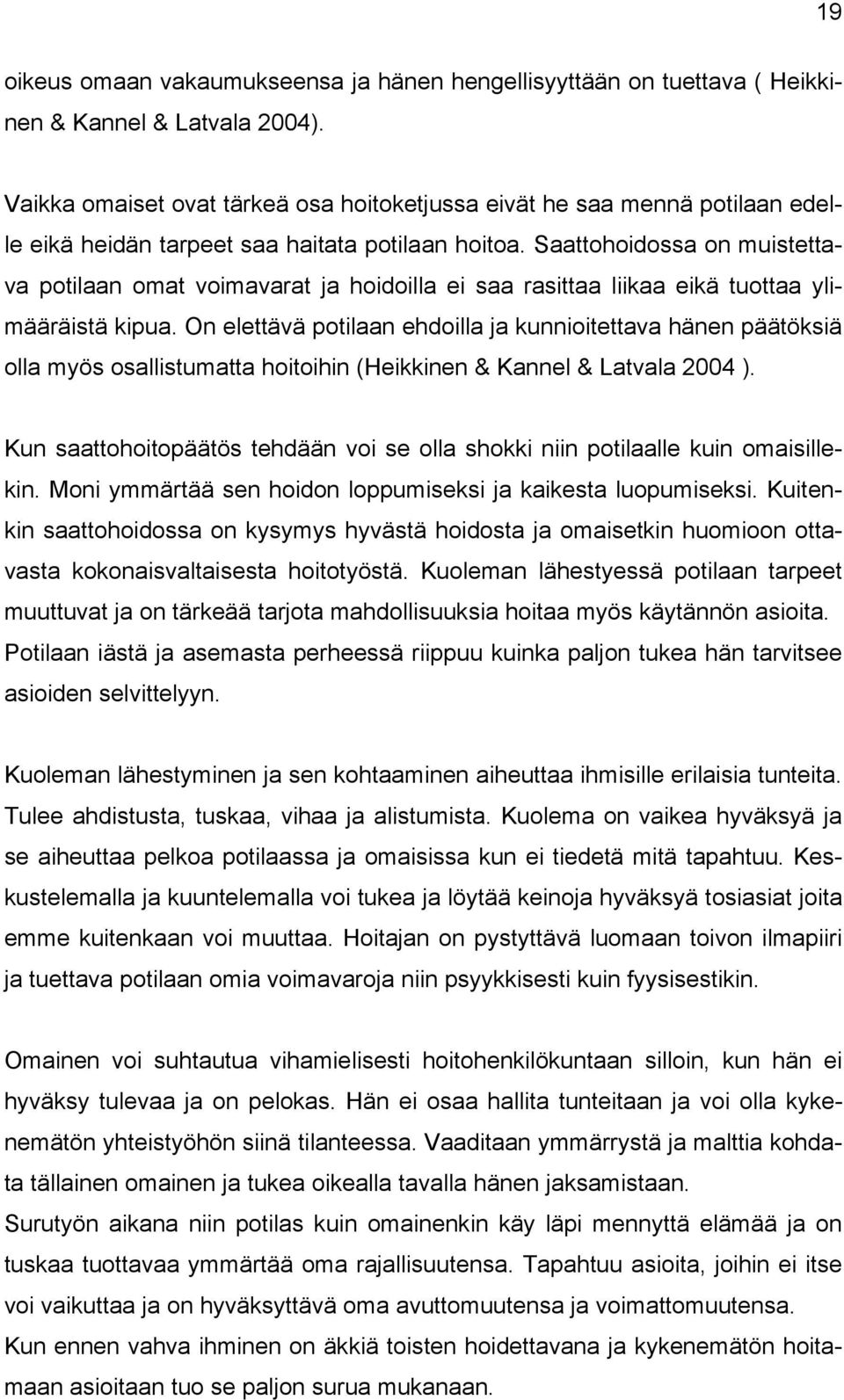 Saattohoidossa on muistettava potilaan omat voimavarat ja hoidoilla ei saa rasittaa liikaa eikä tuottaa ylimääräistä kipua.