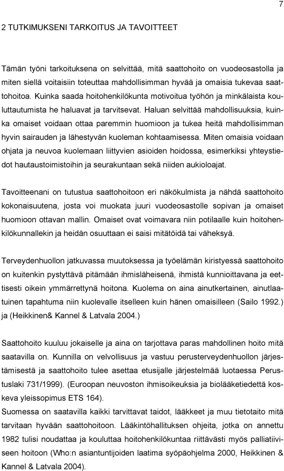 Haluan selvittää mahdollisuuksia, kuinka omaiset voidaan ottaa paremmin huomioon ja tukea heitä mahdollisimman hyvin sairauden ja lähestyvän kuoleman kohtaamisessa.