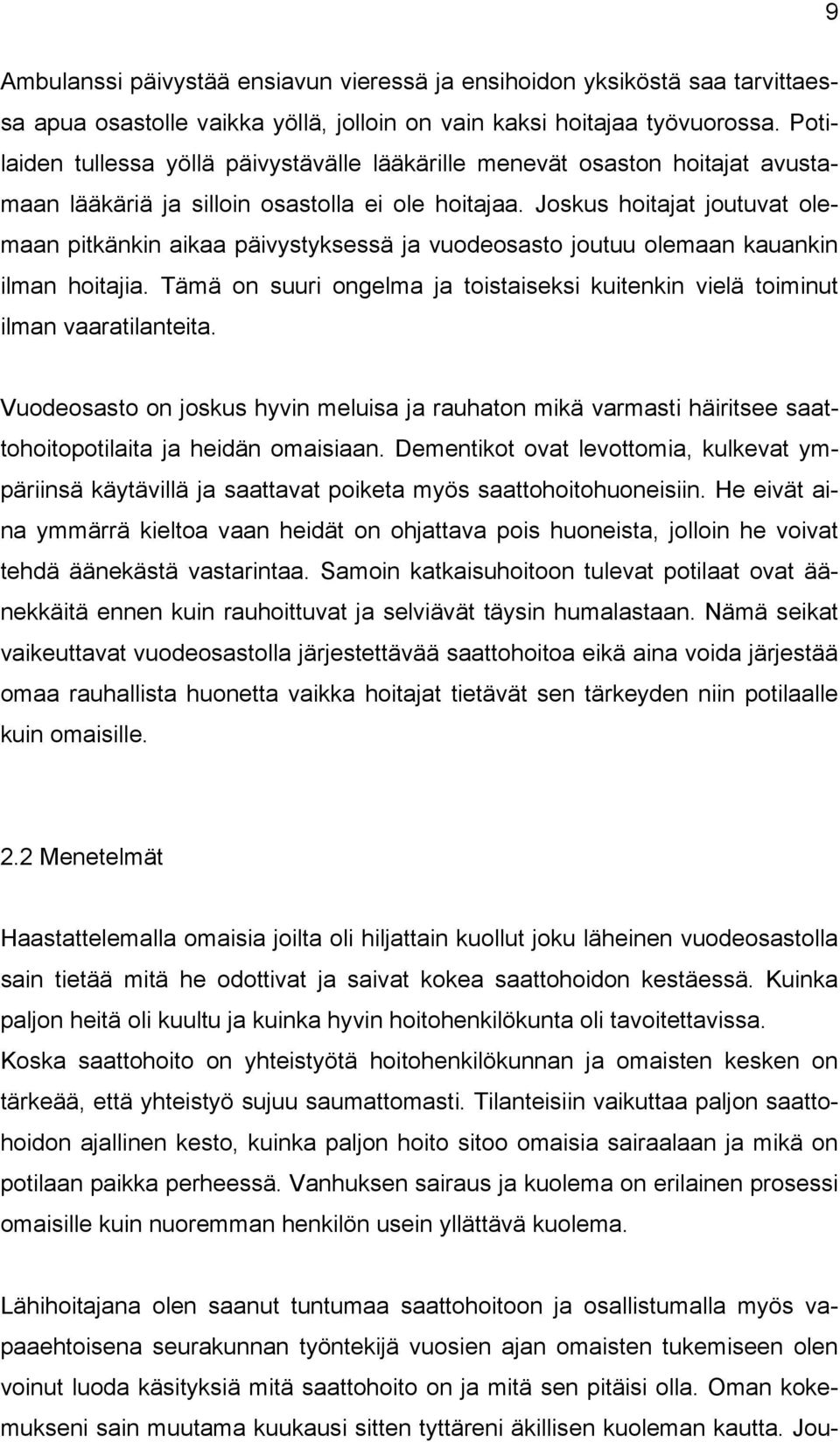 Joskus hoitajat joutuvat olemaan pitkänkin aikaa päivystyksessä ja vuodeosasto joutuu olemaan kauankin ilman hoitajia.