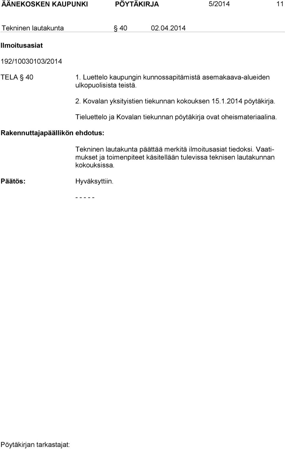 Kovalan yksityistien tiekunnan kokouksen 15.1.2014 pöytäkirja. Tieluettelo ja Kovalan tiekunnan pöytäkirja ovat oheisma te ri aali na.